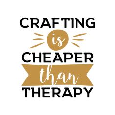 crafting is cheaper than therapy svg file for cricut and silhouette