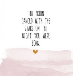 the moon is dancing with the stars on the night you were born