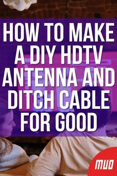 the words how to make a diy hdtv antenna and ditch cable for good