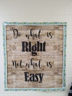 a wooden sign that says do what is right not what is easy on the wall