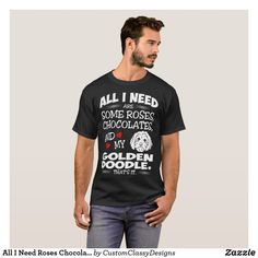 All I Need Roses Chocolates My Goldendoodle Gift T-Shirt Bachelorette Party Outfit, Men With Street Style, Neil Young, Fitness Design, Rocky Horror, Ride Or Die, Tee Shirt Homme, Fathers Day Shirts, Fashion Graphic