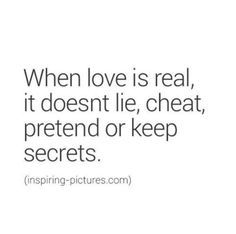 a quote that says, when love is real, it doesn't lie, treat pretend