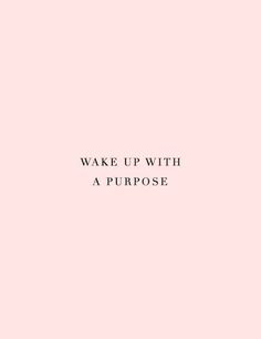 a pink background with the words wake up with a purpose