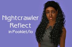 a woman with long black hair wearing a gray top and grey tank top, text reads nightcrawler reflect in pokiet / io