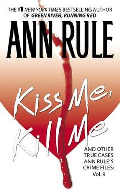 "Kiss Me, Kill Me"  True crime by Ann Rule Pocket Books, The Dark Side, Kiss Me, Reading Online