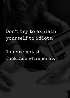 two people sitting at a table with a notepad in front of them and the words don't try to explain yourself to idiotts you are not the