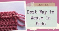 a crochet stitch with the words best way to weave in ends on it