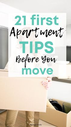 a woman holding a cardboard box with the words, 21 first apartment tips before you move