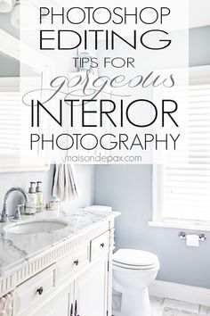 a white bathroom with the words photoshop editing tips for gorgeous interior photography on it