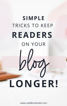 Simple Tricks to Keep Readers on Your Blog Longer! A blog post by Lady Boss Studio Inc. Book Blogging, Start Blogging, Blogging Ideas, Lady Boss