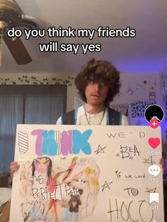 a person holding up a sign that says do you think my friends will say yes