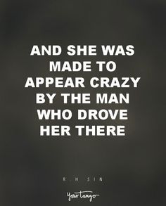 a black and white photo with the words, and she was made to appear crazy by the man who drove her there