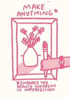 a drawing of a vase with flowers in it and the words make anything embrace the beauty ingredient in imperfect reflection