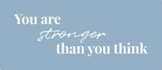 the words you are stronger than you think on a blue background with white lettering