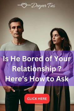 a man and woman standing next to each other with the text is he bored of your relationship? here's how to ask