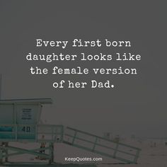 a lifeguard tower with the words, every first born daughter looks like the female version of her dad