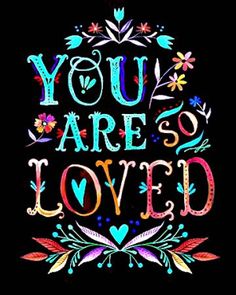 the words you are so loved written on a black background with colorful flowers and leaves