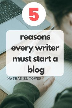 a person writing on a notebook with the words 5 reasons every writer must start a blog