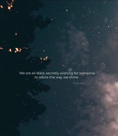 the sky is filled with stars and there is a quote on it that says, we are all stars receiving for someone to adore the way we shine