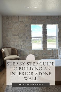 an interior stone wall with the words step by step guide to building an interior stone wall