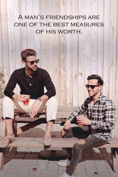 two men sitting on wooden benches with text that reads, a man's friends are one of the best measures of his worth