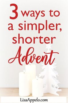 three candles with the words 3 ways to a simpler shorter adent