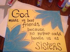 a sign that says god made us best friends because no mother could handle us as sisters