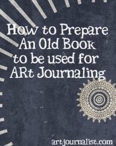 an old book with the title how to prepare an old book to be used for art journaling