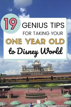 an old disney world with text overlay that reads 19 genius tips for taking your one year old to disney world