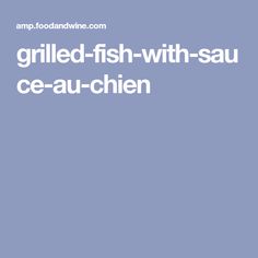 the words grilled fish with sau ce - au - chien are in white letters