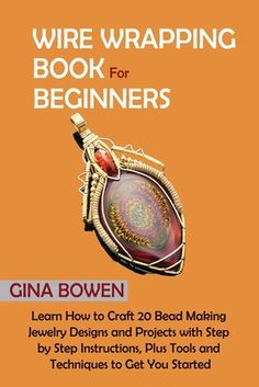 the book cover for wire wrapping book for beginners