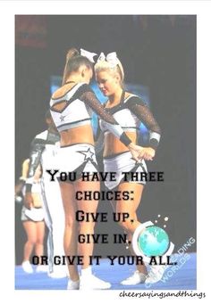 two cheerleaders giving each other a hug with the words you have three choices give up give in or give it your all