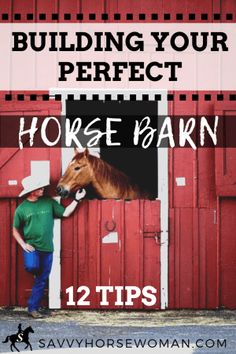 a man standing next to a horse in front of a red barn with text overlay reading building your perfect horse barn 12 tips