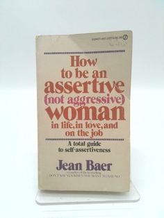 the book how to be an aggressive not aggressive woman in life, love and on the job by jean baer