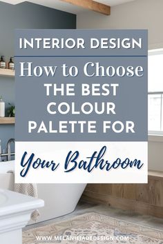 a bathroom with the words interior design how to choose the best color palette for your bathroom