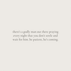 there's a godly man out there praying every night that you don't serve and wait for him, be patient, he's coming