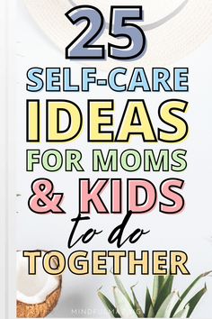 the 25 self care ideas for moms and kids to do together