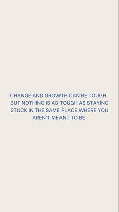 a quote on change and growth can be tough, but nothing is as tough as staying stuck in the same place where you aren't meant to be