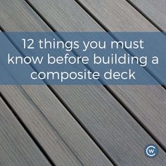 a wooden deck with text that reads 12 things you must know before building a composite composite composite