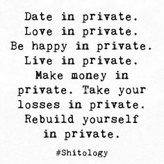 a black and white quote with the words date in private love in private be happy in private live in private make money in private