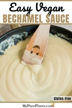 a wooden spatula in a skillet filled with cream sauce and text overlay reads easy vegan bechamel sauce