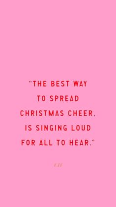 the best way to spread christmas cheer is singing loud for all to hear