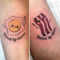 two tattoos that say friends by choice and sisters by choice with eggs, bacon, and fried egg