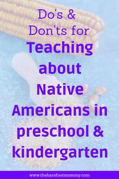 corn on the cob with text that reads do's and don'ts for teaching about native americans in preschool and kindergarten