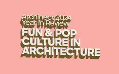 the words fun and pop culture in architecture are shown on a pink background with brown lettering