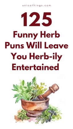 a poster with the words 123 funny herb puns will leave you herb -ily entertained