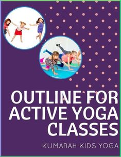 the book cover for outline for active yoga classes by kimarah kids'yoga