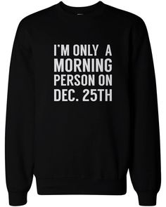 Order now this funny sweatshirt for unforgettable Christmas holiday on your own terms. Don't miss out on the party. Funny Christmas Sweatshirts, Sarcastic Clothing, Tokyo Street Fashion, Funny Shirt Sayings, Christmas Tops, Morning Person, Black Pullover, Funny Outfits, Sweat Shirts