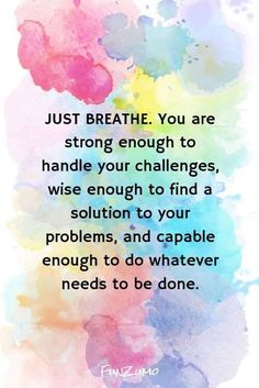 a quote that reads just breathe you are strong enough to handle your challenges, wise enough to