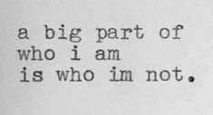 an old typewriter with the words, a big part of who i am is who i'm not